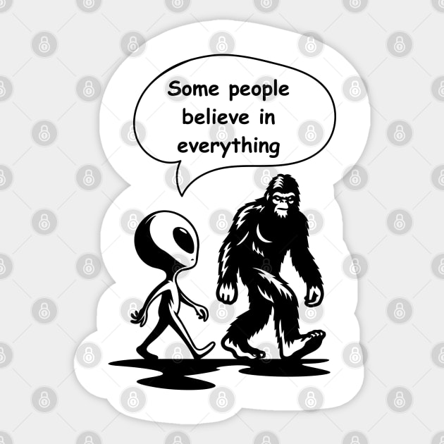 Some People Believe Everything – Alien and Bigfoot Parody Sticker by Stylecombinator